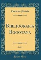 Bibliografia Bogotana, Vol. 1 (Classic Reprint)