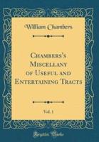Chambers's Miscellany of Useful and Entertaining Tracts, Vol. 1 (Classic Reprint)