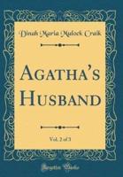Agatha's Husband, Vol. 2 of 3 (Classic Reprint)