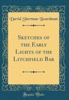 Sketches of the Early Lights of the Litchfield Bar (Classic Reprint)