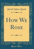 How We Rose (Classic Reprint)