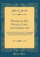 Franklin, His Genius, Life, and Character