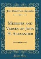 Memoirs and Verses of John H. Alexander (Classic Reprint)