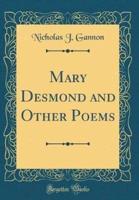 Mary Desmond and Other Poems (Classic Reprint)