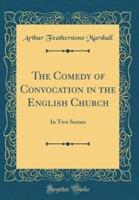 The Comedy of Convocation in the English Church