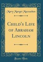 Child's Life of Abraham Lincoln (Classic Reprint)