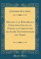 Milano E La Repubblica Cisalpina Giusta Le Poesie, Le Caricature Ed Altre Testimonianze Dei Tempi (Classic Reprint)