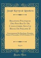 Relations Politiques Des Pays-Bas Et De l'Angleterre, Sous Le Rï¿½gne De Philippe II, Vol. 9