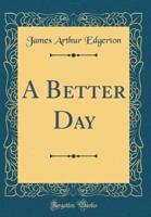 A Better Day (Classic Reprint)