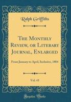 The Monthly Review, or Literary Journal, Enlarged, Vol. 43