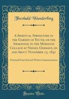 A Spiritual Springtime in the Garden of Youth, or the Awakening in the Moravian College at Niesky, Germany, on and About November 13, 1841