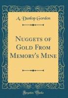 Nuggets of Gold from Memory's Mine (Classic Reprint)