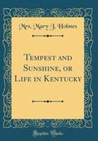 Tempest and Sunshine, or Life in Kentucky (Classic Reprint)