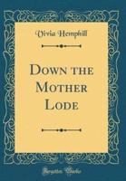 Down the Mother Lode (Classic Reprint)