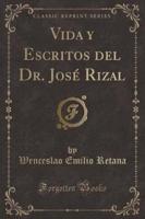 Vida Y Escritos Del Dr. Jose Rizal (Classic Reprint)