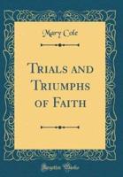 Trials and Triumphs of Faith (Classic Reprint)