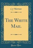 The White Mail (Classic Reprint)