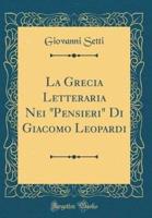 La Grecia Letteraria Nei "Pensieri" Di Giacomo Leopardi (Classic Reprint)
