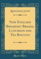 New England Breakfast Breads, Luncheon and Tea Biscuits (Classic Reprint)