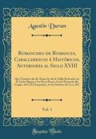 Romancero De Romances, Caballerescos Ï¿½ Histï¿½ricos, Anteriores Al Siglo XVIII, Vol. 1