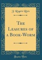 The Leasures of a Book-Worm (Classic Reprint)