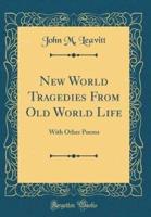 New World Tragedies from Old World Life
