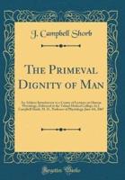 The Primeval Dignity of Man