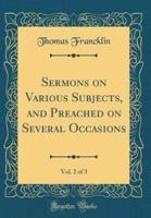 Sermons on Various Subjects, and Preached on Several Occasions, Vol. 2 of 3 (Classic Reprint)