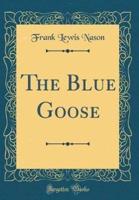 The Blue Goose (Classic Reprint)
