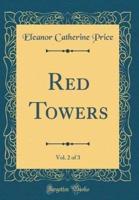 Red Towers, Vol. 2 of 3 (Classic Reprint)