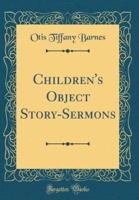 Children's Object Story-Sermons (Classic Reprint)