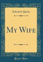 My Wife (Classic Reprint)