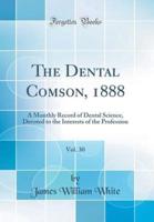 The Dental Comson, 1888, Vol. 30