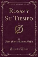 Rosas Y Su Tiempo, Vol. 2 (Classic Reprint)