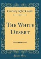 The White Desert (Classic Reprint)