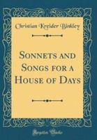 Sonnets and Songs for a House of Days (Classic Reprint)