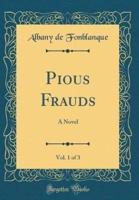 Pious Frauds, Vol. 1 of 3