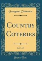 Country Coteries, Vol. 1 of 3 (Classic Reprint)