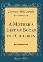 A Mother's List of Books for Children (Classic Reprint)