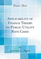 Applicability of Finance Theory to Public Utility Rate Cases (Classic Reprint)