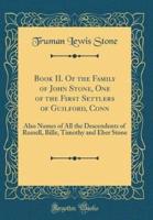 Book II. Of the Family of John Stone, One of the First Settlers of Guilford, Conn