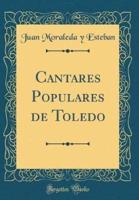 Cantares Populares De Toledo (Classic Reprint)