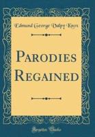 Parodies Regained (Classic Reprint)