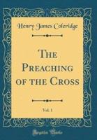 The Preaching of the Cross, Vol. 1 (Classic Reprint)