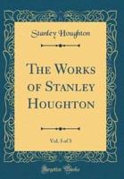 The Works of Stanley Houghton, Vol. 3 of 3 (Classic Reprint)