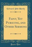 Faint, Yet Pursuing, and Other Sermons (Classic Reprint)