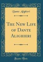 The New Life of Dante Alighieri (Classic Reprint)