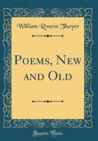 Poems, New and Old (Classic Reprint)