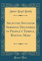 Selected Souvenir Sermons Delivered in People's Temple, Boston, Mass (Classic Reprint)