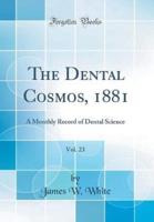The Dental Cosmos, 1881, Vol. 23